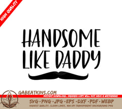 Handsome Like Daddy SVG -  Mustache Design SVG