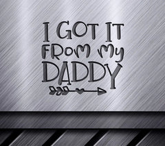 I Got It From My Daddy Arrow SVG Cut File -  SVG