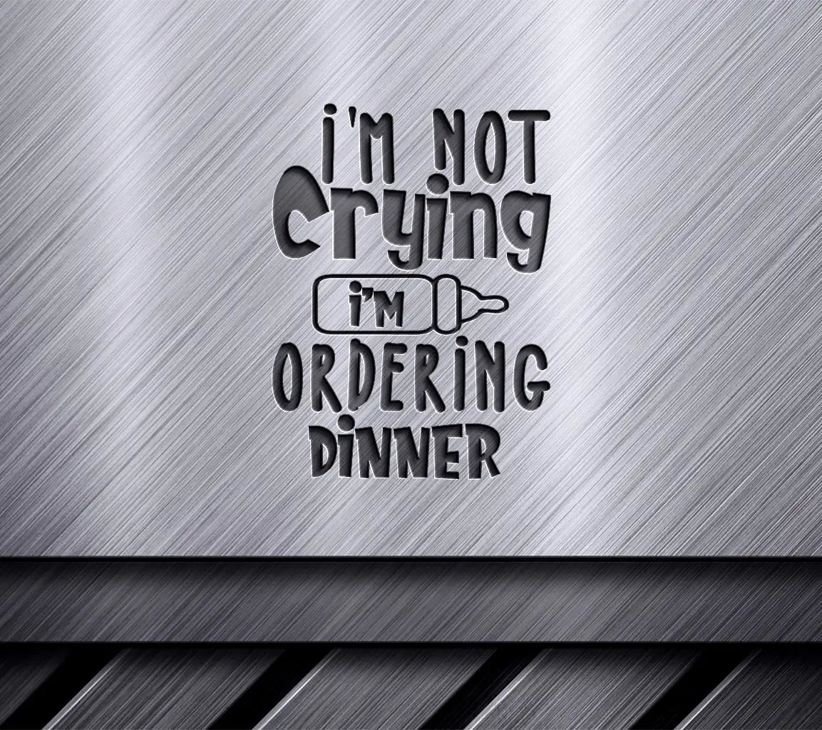 Im Not Crying Im Ordering Dinner SVG - Funny Food Design SVG