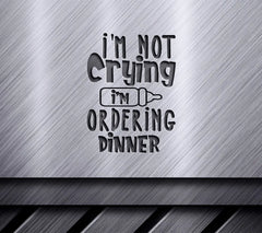 Im Not Crying Im Ordering Dinner SVG - Funny Food Design SVG