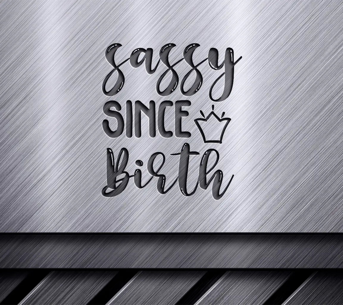 Sassy Since Birth SVG with Crown - Kids Design SVG