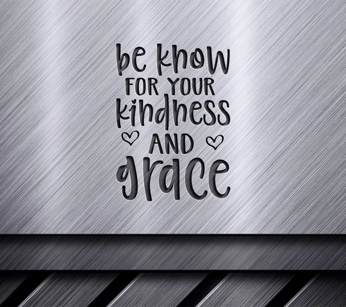 Kindness & Grace SVG - Be Known for Your Kindness and Grace Design SVG