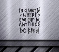 In A World Where You Can Be Anything, Be Kind SVG SVG