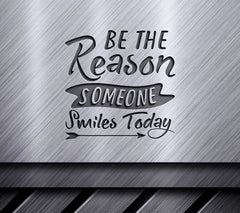 Be The Reason Someone Smiles Today -  SVG SVG