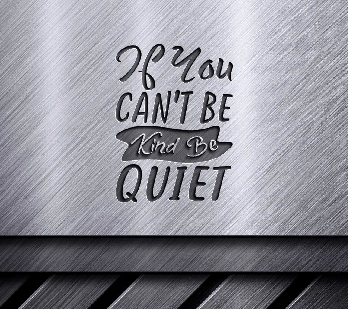 Kindness Quote SVG If You Cant Be Kind, Be Quiet SVG