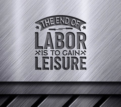 Labor Day SVG The End of Labor is to Gain Leisure SVG