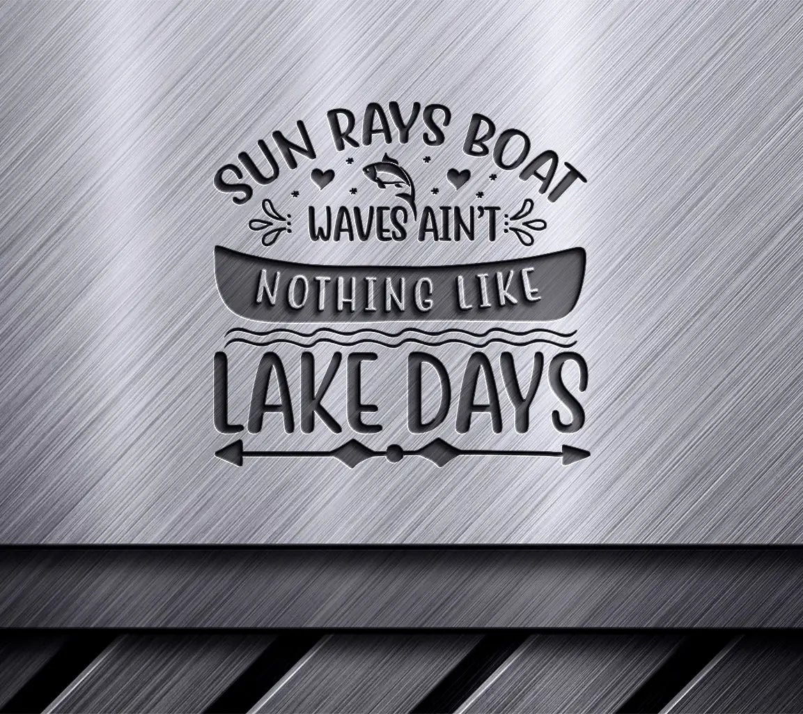 Lake Days SVG - Sun Rays, Boat Waves, Aint Nothing Like It SVG