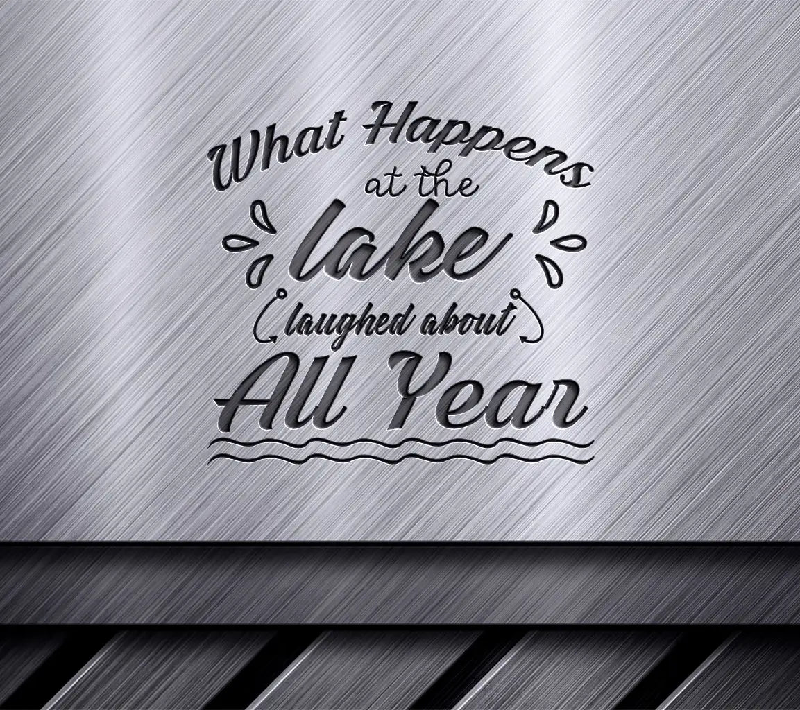 Lake Life SVG What Happens at the Lake is Laughed About All Year SVG