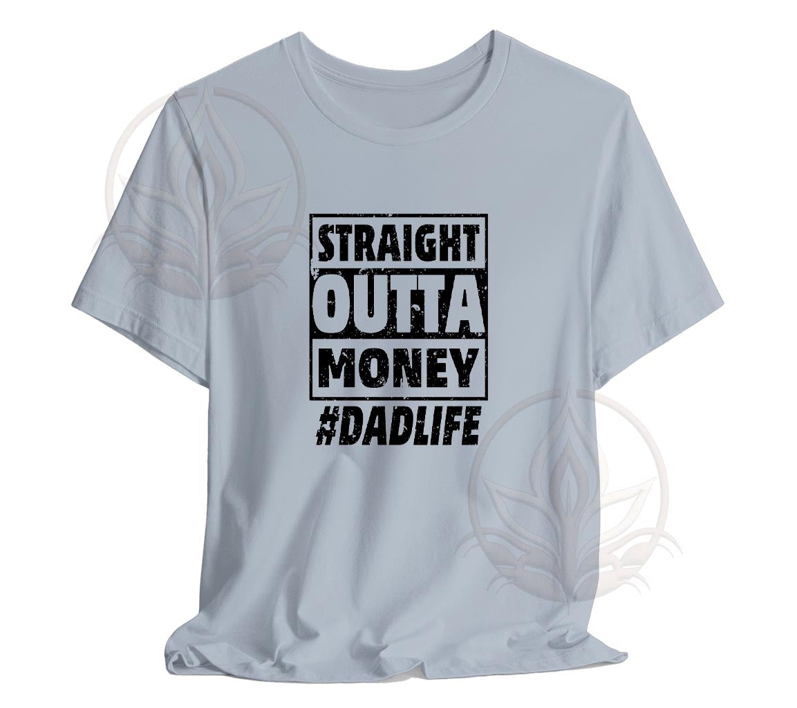 The Straight Outta Money #DadLife T-Shirt, Perfect T-Shirt For Dads On | Day Gift, Funny Dad