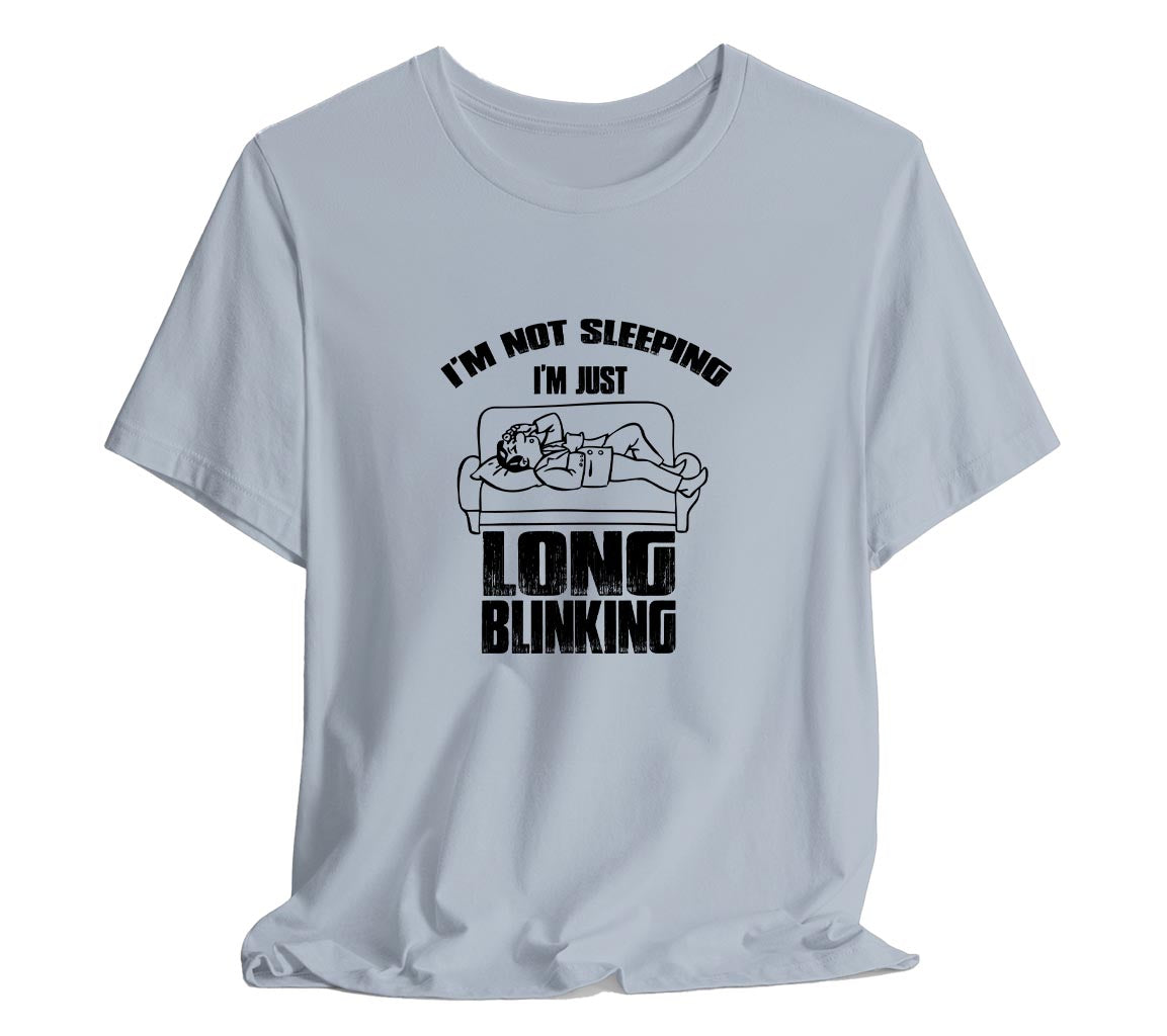 I'm Not Sleeping, I'm Just Long Blinking T-Shirt for Dad, T-Shirt For  | Dad, Fathers Day Gift, Funny Shirt