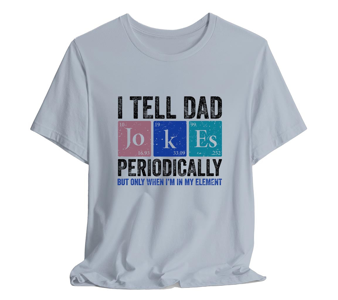 I Tell Dad Jokes Periodically Dad T-Shirt But Only When I'm In My Element | Funny T-Shirt For New Dads. Father's Day T-Shirt, Gift For Dad, Funny Dad shirt, Dad Joke Shirt, Science Dad Shirt, Chemistry Dad Shirt, Men's Graphic Tee, Punny Dad Shirt, Periodic Table Shirt, Bella Canvas 3001 t-shirt