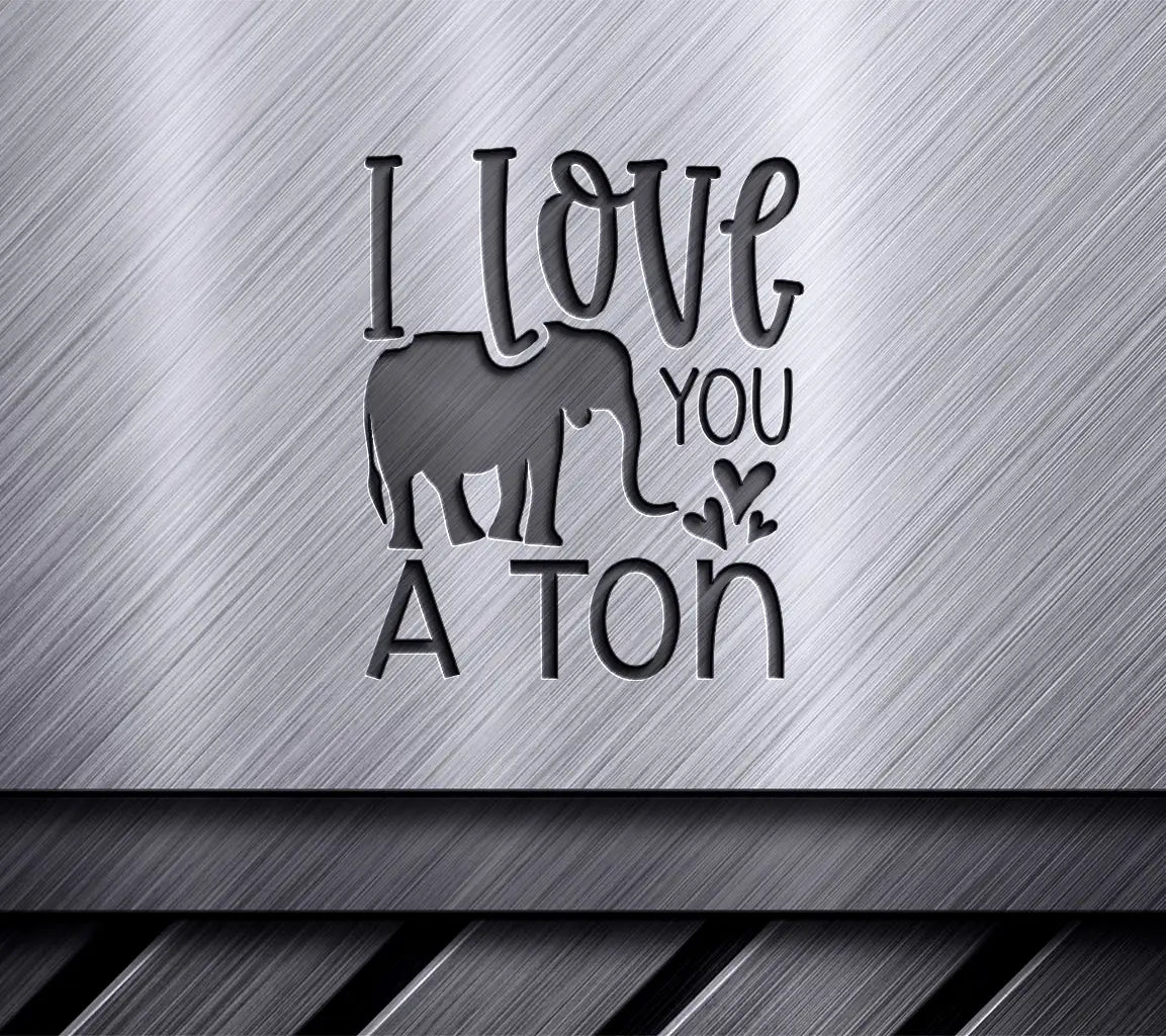 I Love You A Ton SVG - Valentines Day Design SVG