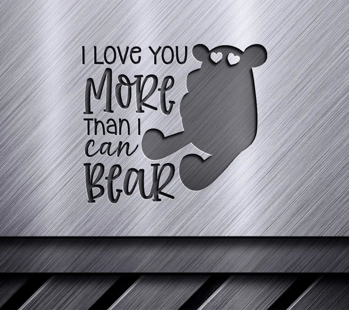 I Love You More Than I Can Bear - Teddy Bear Holding Heart SVG SVG