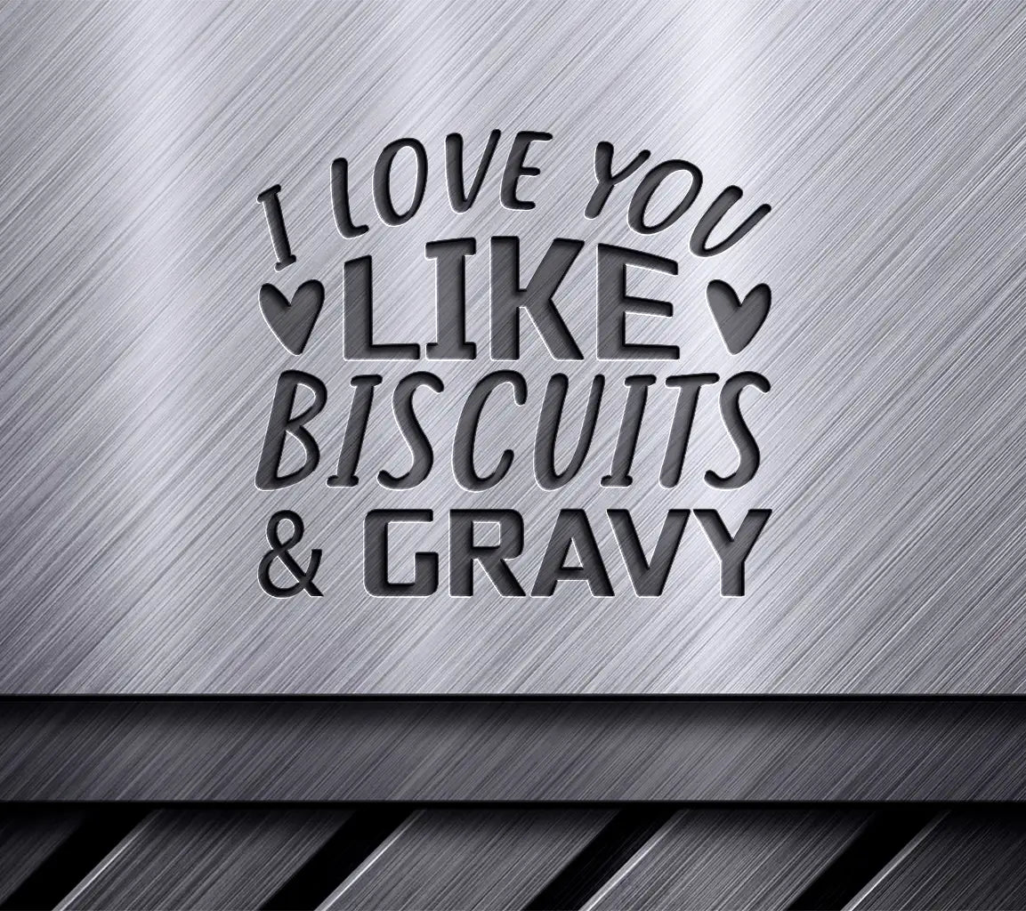 I Love You Like Biscuits & Gravy  SVG Design SVG