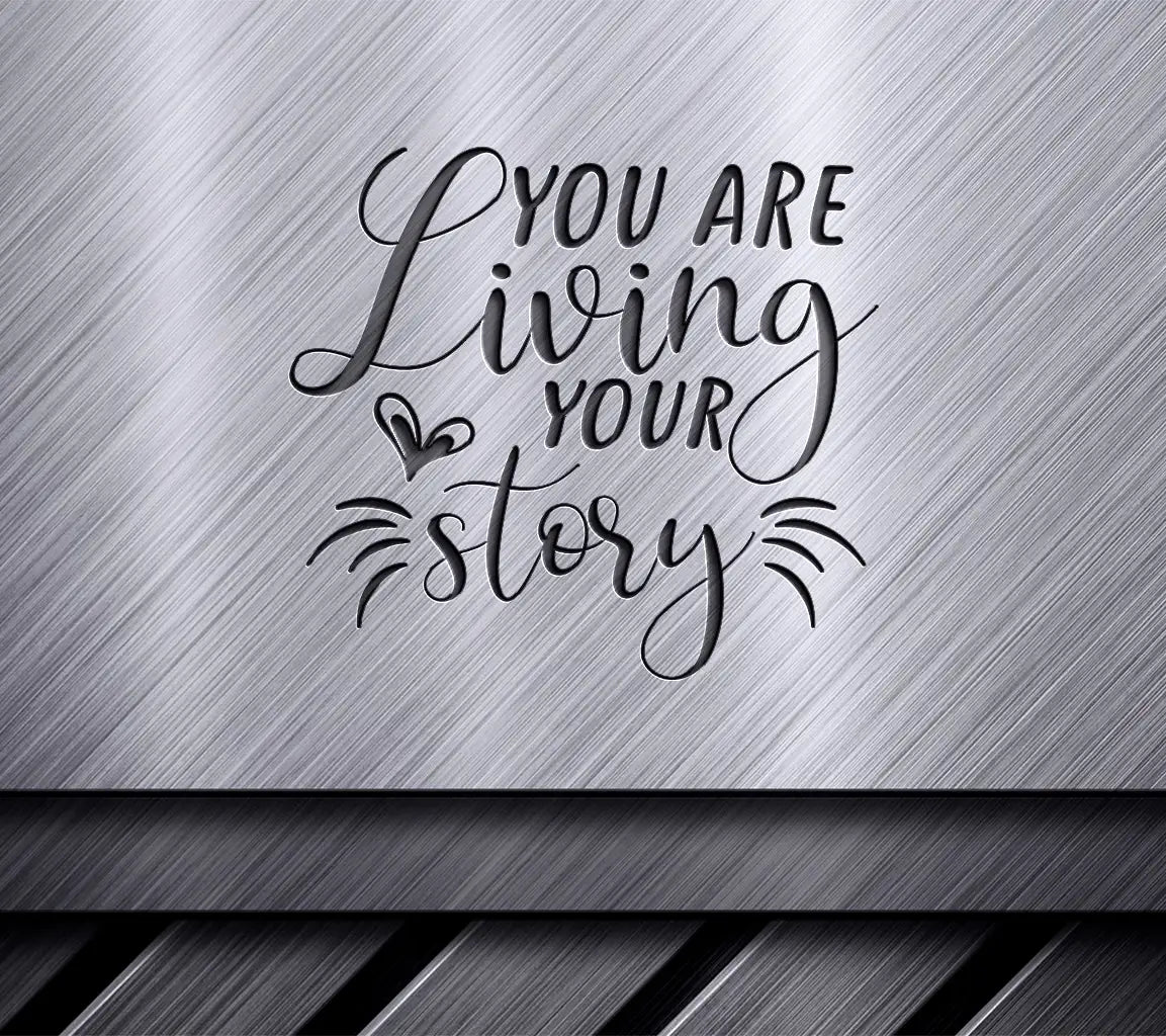 You Are Living Your Story SVG with Heart - Inspirational Quote Design SVG