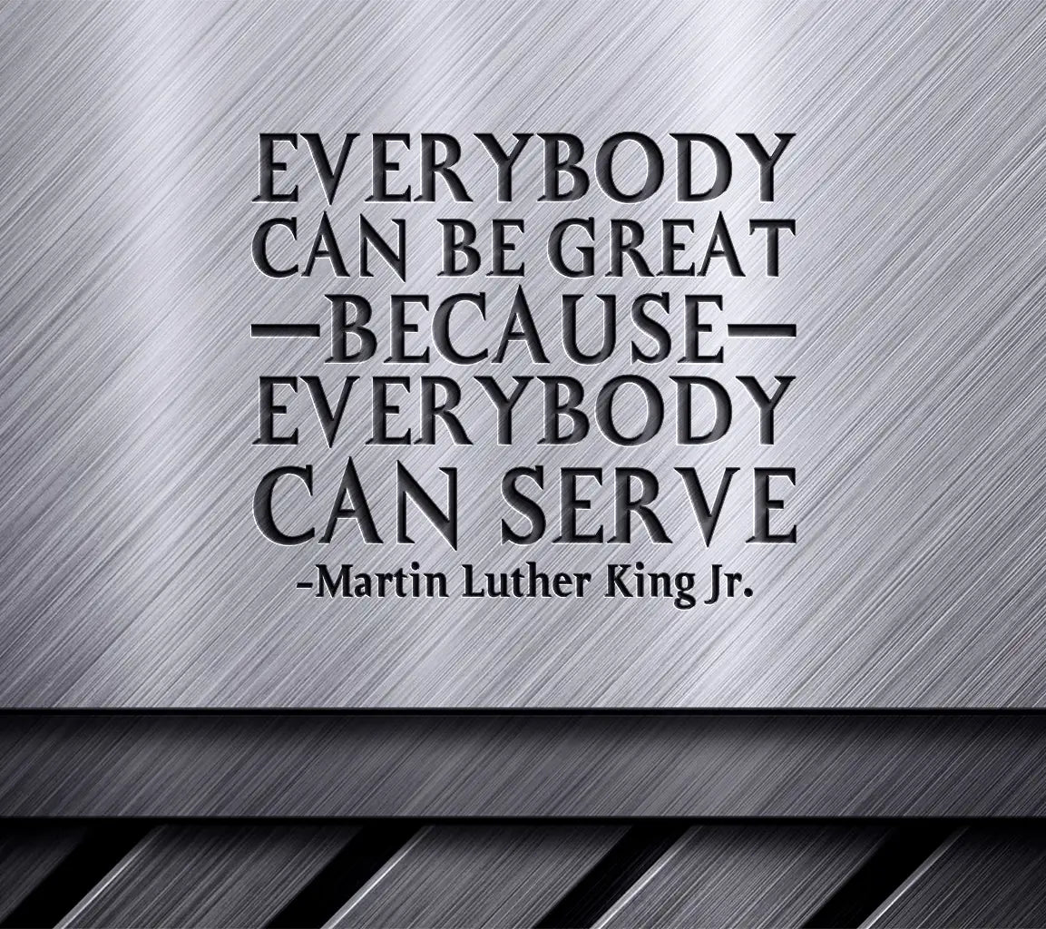 MLK Jr. Quote - Everybody Can Be Great Because Everybody Can Serve SVG SVG