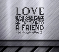 MLK Jr. Quote SVG Love Is The Only Force Capable Of Transforming An Enemy Into A Friend SVG