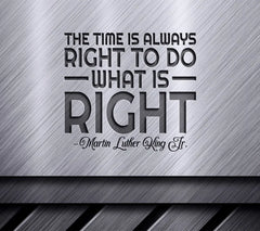 MLK Day Quote SVG The Time Is Always Right To Do What Is Right SVG