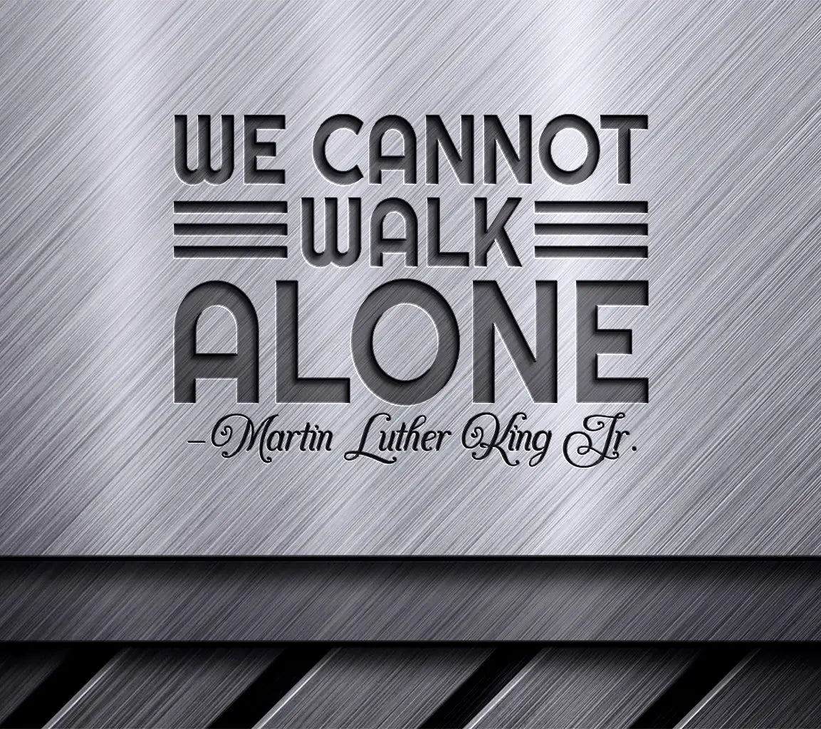 Martin Luther King Jr. We Cannot Walk Alone  SVG SVG