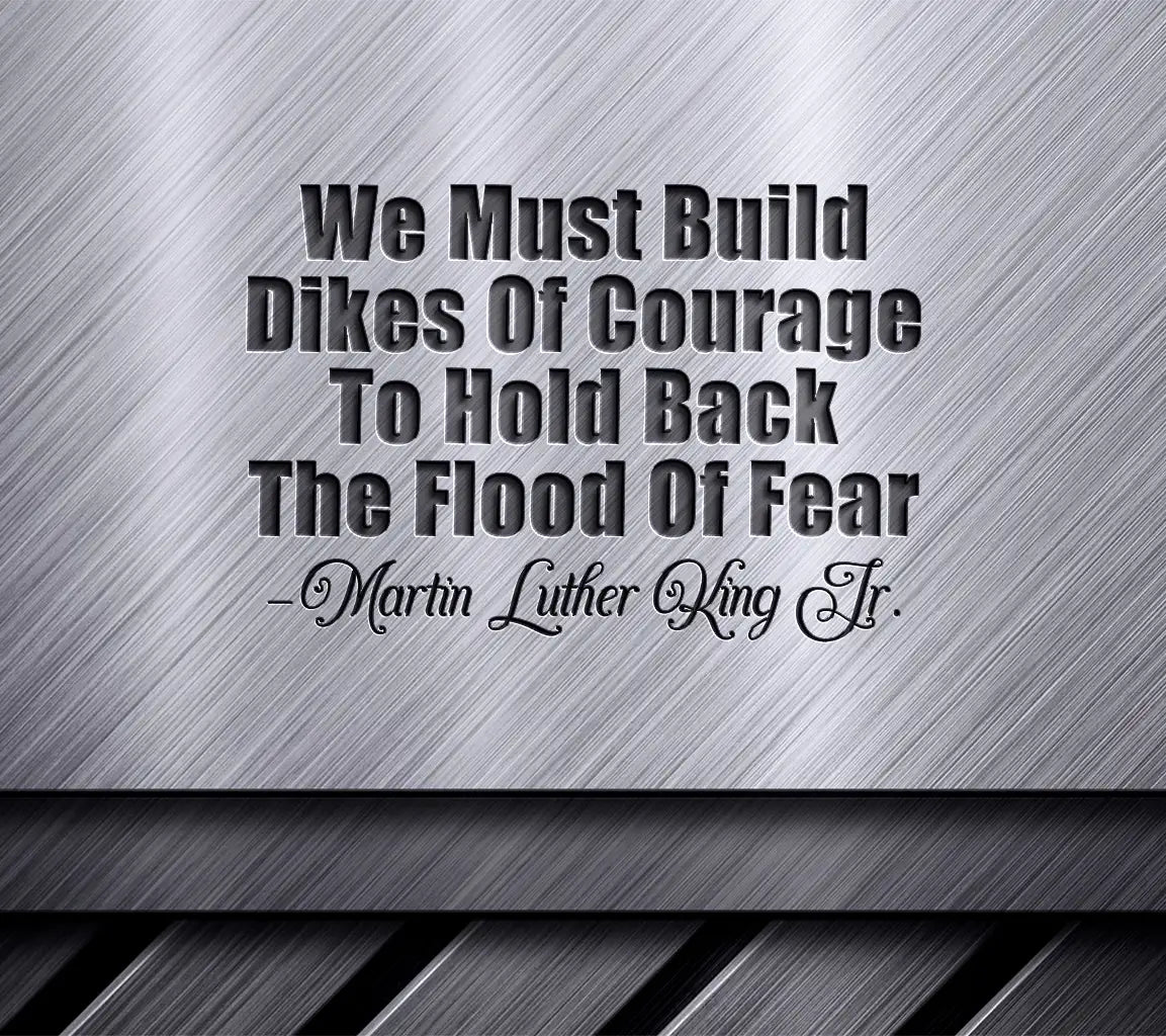 MLK Day Courage Dikes SVG - Hold Back The Flood Of Fear SVG