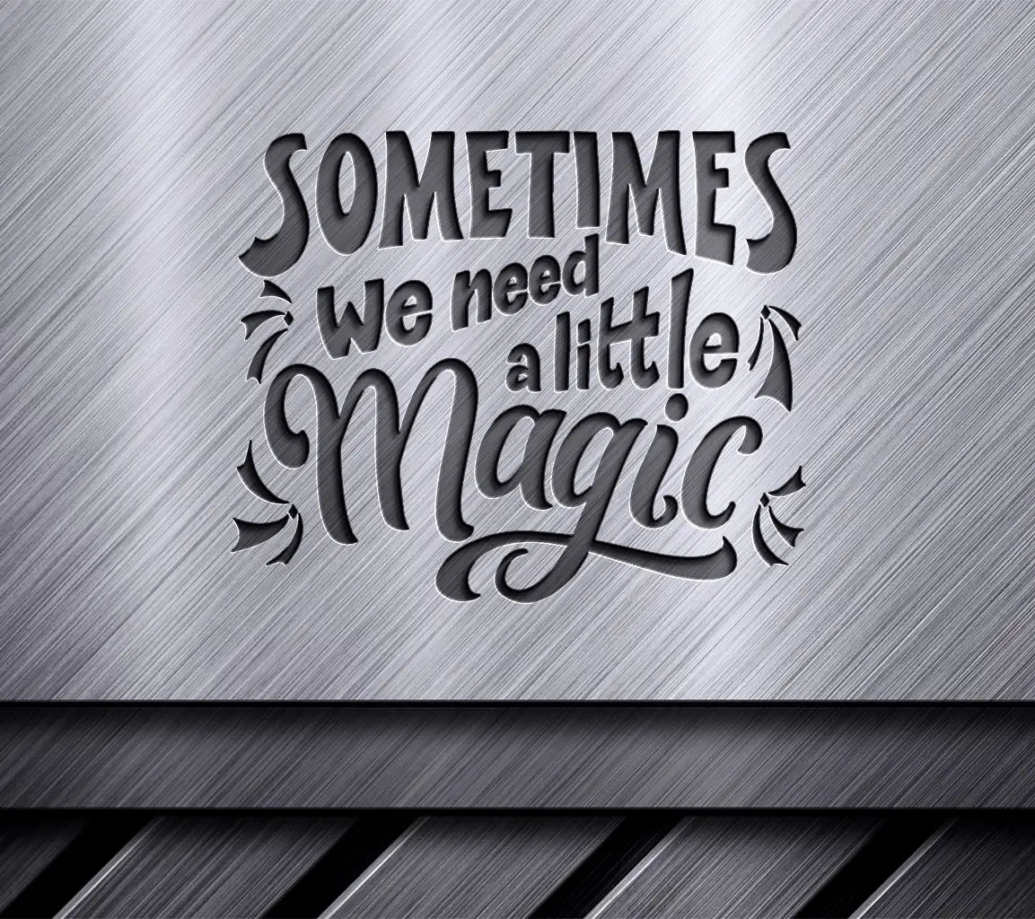 Sometimes We Need A Little Magic SVG -  Inspirational Quote Poster SVG