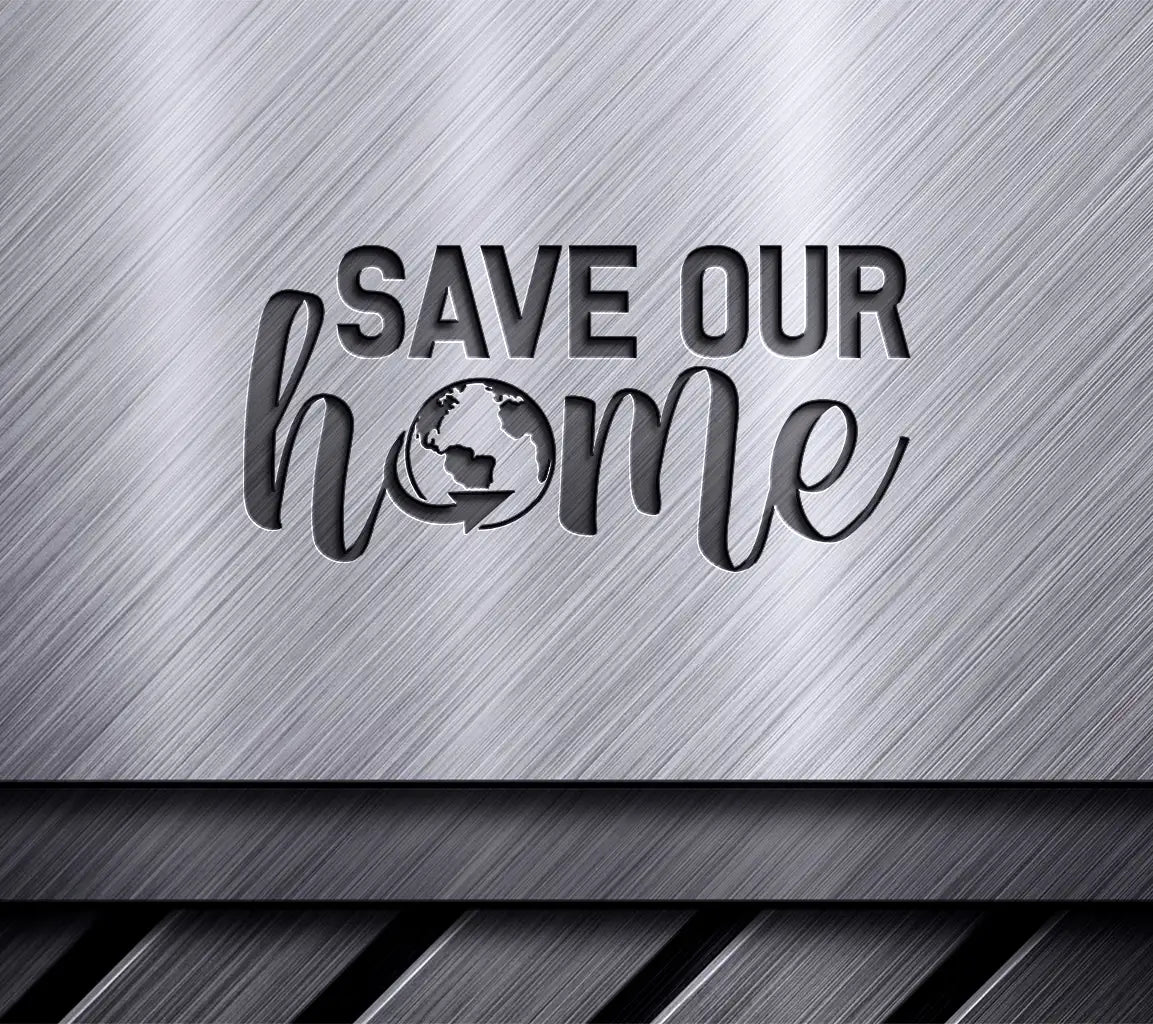 Save Our Home Globe Design SVG - Earth Day Design SVG