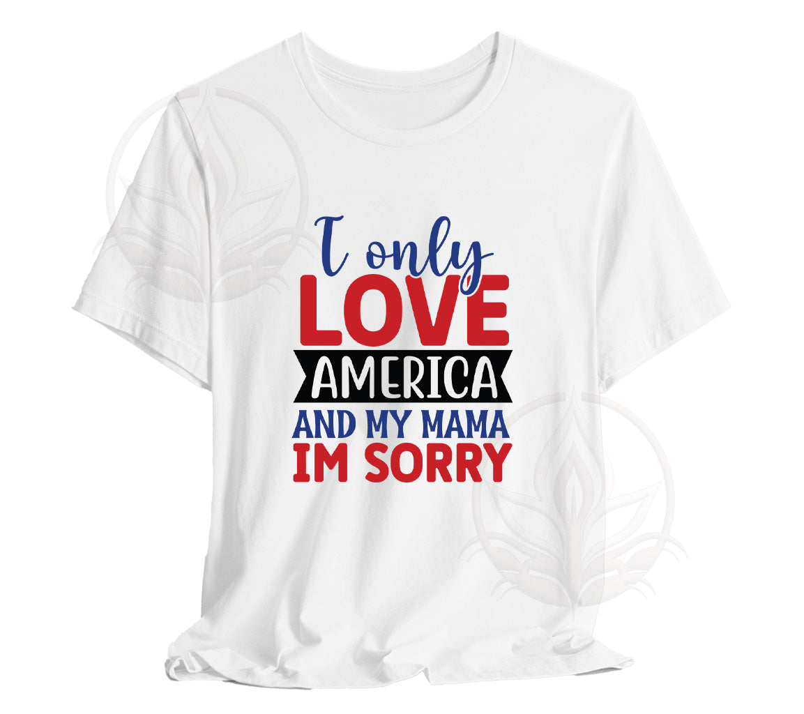 I Only Love America and My Mama - I am Sorry SVG, PNG, DXF, JPG, PDF,  | SVG, PNG, DXF, JPG, PDF, WebP