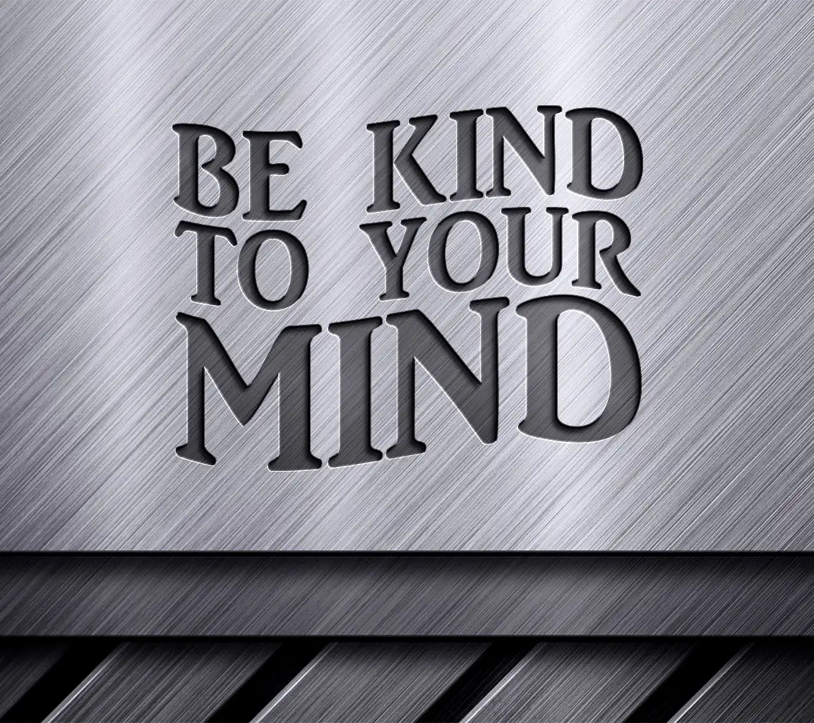 Be Kind To Your Mind  SVG Design - Mental Health Awareness SVG