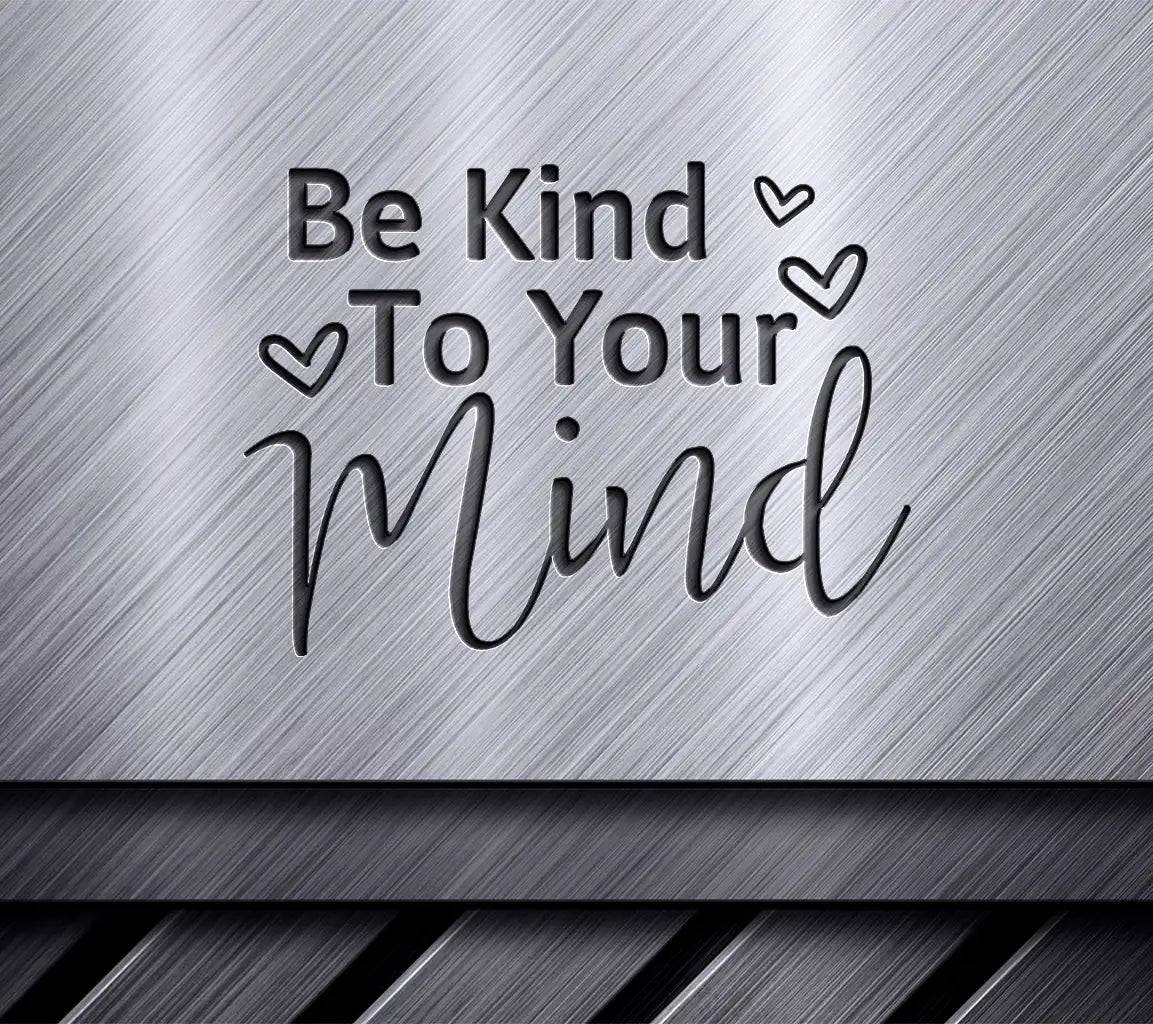 Be Kind To Your Mind SVG -  Sign with Hearts SVG