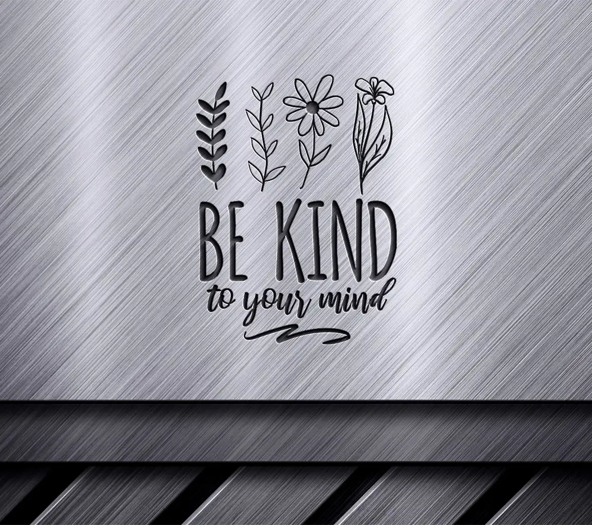 Be Kind To Your Mind -  Floral SVG Design SVG