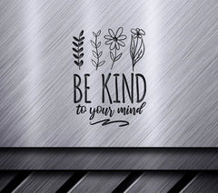 Be Kind To Your Mind -  Floral SVG Design SVG