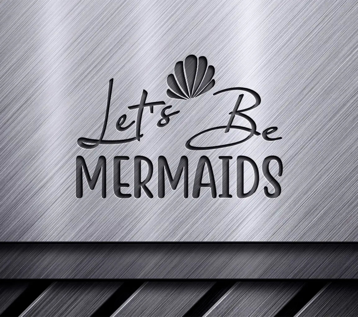 Lets Be Mermaids  Design SVG with Seashell SVG