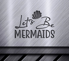 Lets Be Mermaids  Design SVG with Seashell SVG