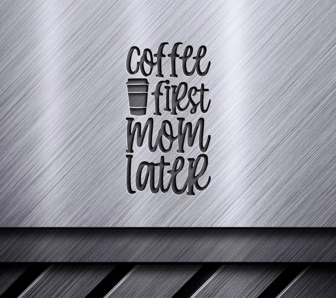 Coffee First Mom Later SVG -  Sign with Coffee Cup SVG