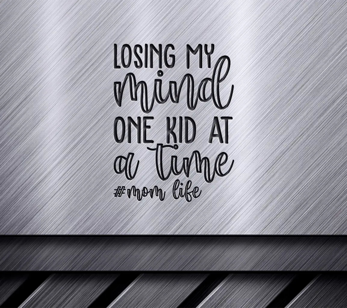 ## Losing My Mind One Kid At A Time Mom Life SVG SVG