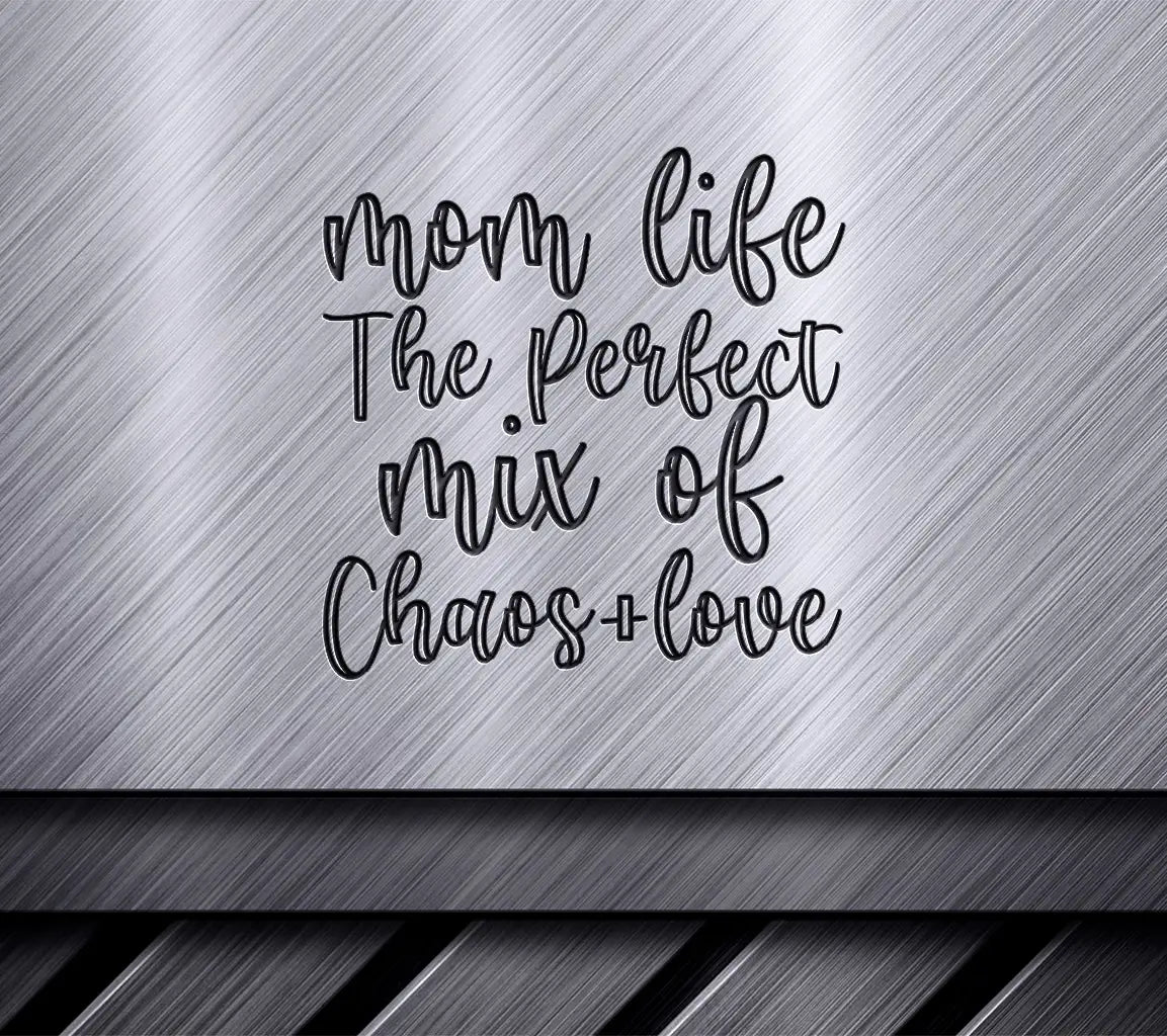 Mom Life SVG The Perfect Mix of Chaos & Love SVG