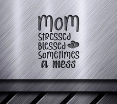 Mom Stressed Blessed Sometimes A Mess SVG -  Sign Design SVG