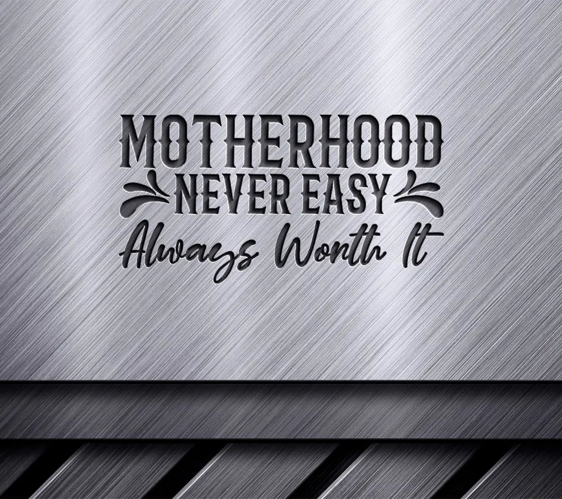 ## Motherhood Never Easy Always Worth It -  SVG Design SVG