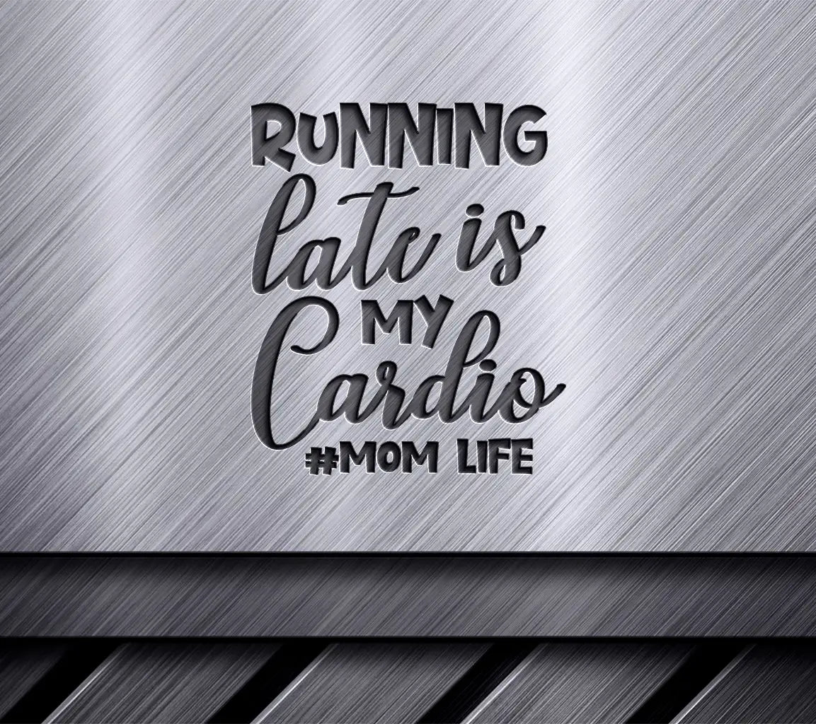 Running Late Is My Cardio - Mom Life SVG Design SVG