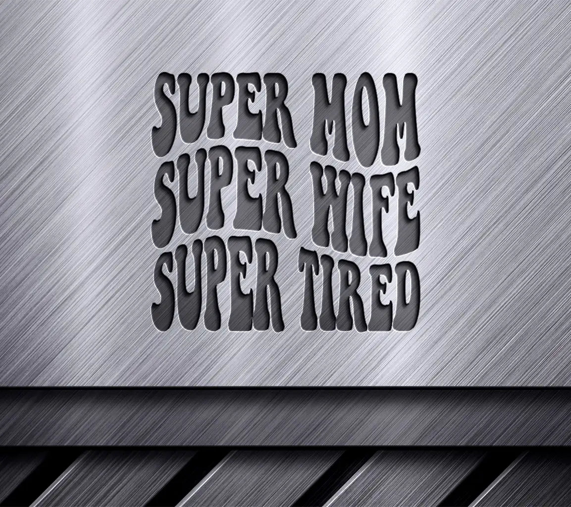 Super Mom Super Wife Super Tired SVG Cut File -  Sign SVG