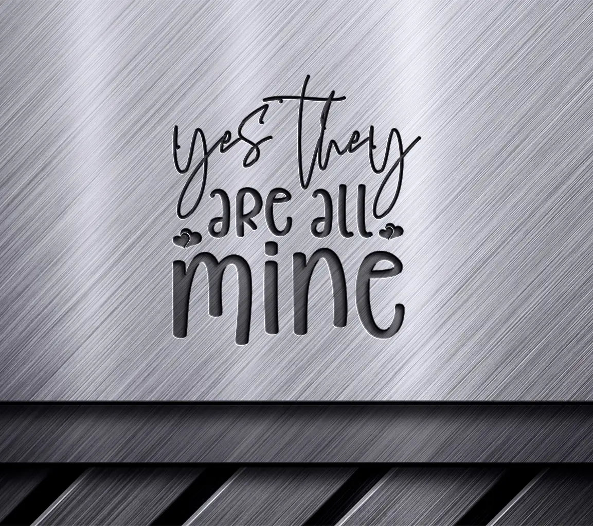 Yes They Are All Mine  SVG Cut File for Mom SVG