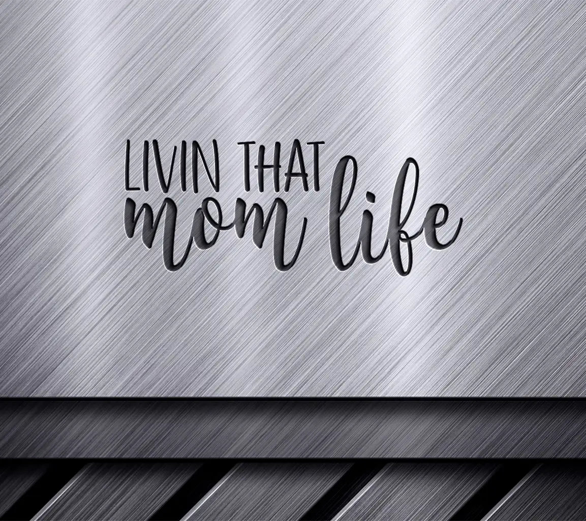  Livin That Mom Life SVG Cut File SVG