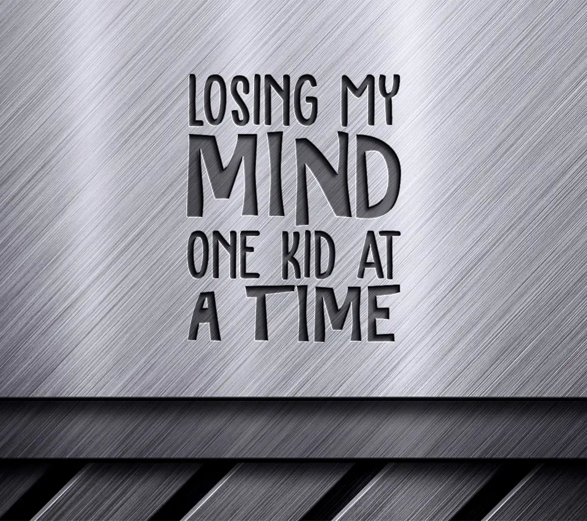 ## Losing My Mind One Kid At A Time -  SVG Design for Moms SVG