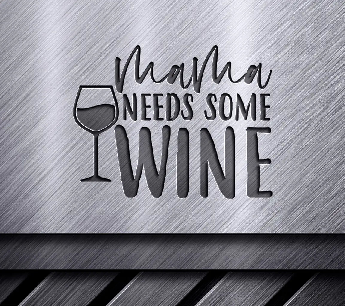 Mama Needs Some Wine SVG - Funny Mom Wine Glass Design SVG