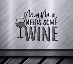 Mama Needs Some Wine SVG - Funny Mom Wine Glass Design SVG