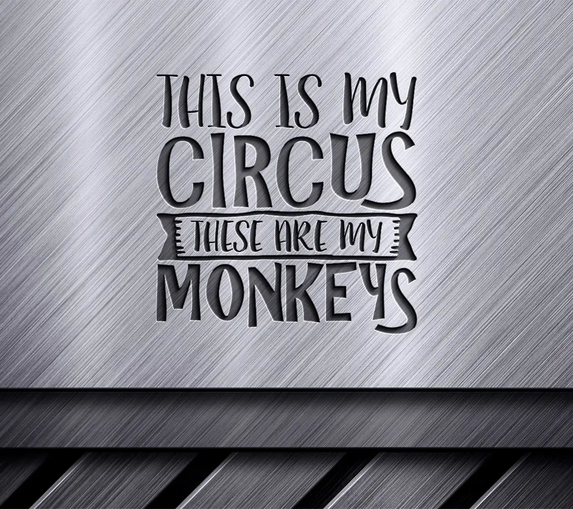 This Is My Circus These Are My Monkeys SVG - Mom Design SVG