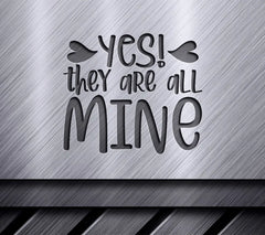 Yes They Are All Mine -  SVG Cut File for Mom SVG