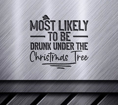 Most Likely To Be Drunk Under The Christmas Tree SVG SVG