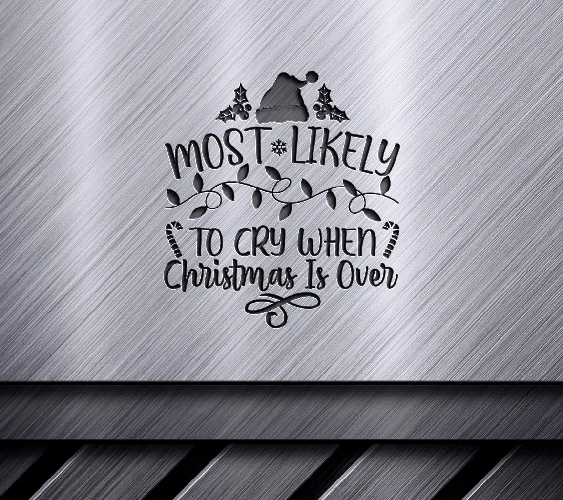 Most Likely to Cry When Christmas is Over - Funny Christmas SVG SVG