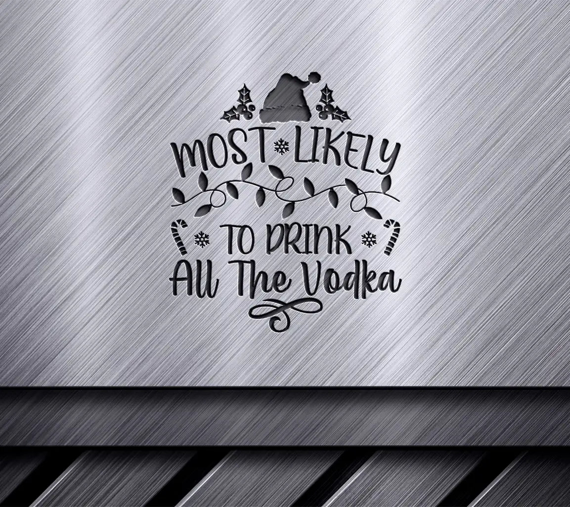 Most Likely To Drink All The Vodka Christmas SVG SVG